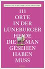 Alexandra Schlennstedt: 111 Orte in der Lüneburger Heide, die man gesehen haben muss, Buch