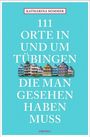 Katharina Sommer: 111 Orte in Tübingen, die man gesehen haben muss, Buch