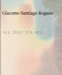 Giacomo Santiago Rogado: All That You See, Buch