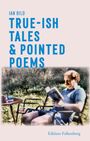 Ian Bild: True-ish Tales and Pointed Poems, Buch