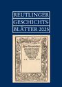 Text oben: "REUTLINGER GESCHICHTSBLÄTTER 2025". Unten eine historische Buchseite mit dekorativem Rand.
