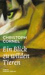 Christoph Cornel: Ein Blick zu wilden Tieren, Buch