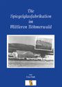 Fritz Pfaffl: Die Spiegelglasfabriaktion im mittleren Böhmerwald, Buch