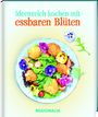 : Ideenreich kochen mit essbaren Blüten, Buch