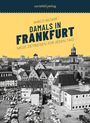 "Damals in Frankfurt - Neue Zeitreisen für jeden Tag" von Mirco Becker, darunter eine historische Ansicht von Frankfurt.