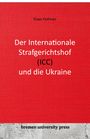 Klaas Hofman: Der Internationale Strafgerichtshof (ICC) und die Ukraine, Buch