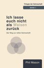 "Trilogie der Sohnschaft, BAND 1. Ich lasse euch nicht als Waisen zurück. Der Weg zur reifen Sohnschaft. Phil Mason."