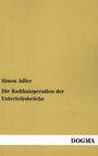 Simon Adler: Die Radikaloperation der Unterleibsbrüche, Buch