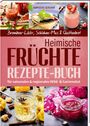 Markusine Guthjahr: Heimische Früchte - Rezepte-Buch für saionales & regionales Wild- und Gartenobst, Buch