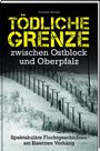 "Tödliche Grenze zwischen Ostblock und Oberpfalz", darunter verschneiter Grenzzaun mit Wachtürmen.