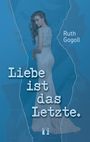 Ruth Gogoll: Liebe ist das Letzte., Buch