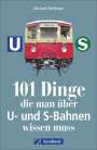 Michael Dörflinger: 101 Dinge, die man über U- und S-Bahnen wissen muss, Buch