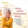 Jesper Juul: Dein selbstbestimmtes Kind, CD,CD,CD,CD