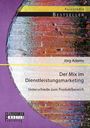Jörg Adams: Der Mix im Dienstleistungsmarketing: Unterschiede zum Produktbereich, Buch