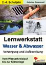 Gabriela Rosenwald: Lernwerkstatt Wasser & Abwasser - Versorgung und Aufbereitung, Buch