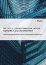 Anonym: Die digitale Transformation und die Industrie 4.0 im Unternehmen, Buch
