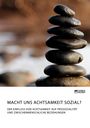 Anonymous: Macht uns Achtsamkeit sozial? Der Einfluss von Achtsamkeit auf Prosozialität und zwischenmenschliche Beziehungen, Buch