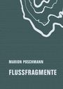 "MARION POSCHMANN FLUSSFRAGMENTE" steht in weißer Schrift auf einem dunkelgrünen Hintergrund mit weißen Linien.