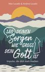 Max Lucado: Sag deinen Sorgen, wie groß dein Gott ist, Buch