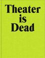 : Theater is Dead. Long Live Theater, Buch