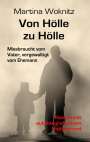 Martina Woknitz: Von Hölle zu Hölle - Missbraucht vom Vater, vergewaltigt vom Ehemann - Roman mit autobiografischem Hintergrund, Buch