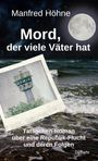 Manfred Höhne: Mord, der viele Väter hatte - Tatsachen-Roman über eine Republik-Flucht und deren Folgen, Buch