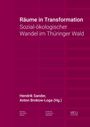 Titel: Räume in Transformation. Sozial-ökologischer Wandel im Thüringer Wald. Herausgeber: Hendrik Sander, Anton Brokow-Loga.
