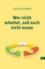 Andreas Knüpffer: Wer nicht arbeitet, soll auch nicht essen, Buch