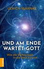 "ULRICH WARNKE", "UND AM ENDE WARTET GOTT", "Wie die Wirklichkeit in die Welt kommt", blaues, abstraktes Muster.