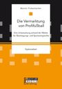 Martin Fickentscher: Die Vermarktung von Profifußball: Eine Untersuchung anhand der Märkte für Übertragungs- und Sponsoringrechte, Buch