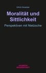 „Ulrich Anacker. Moralität und Sittlichkeit. Perspektiven mit Nietzsche. Velbrück Wissenschaft“ auf schwarzem Hintergrund.