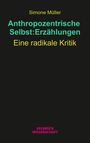 „Simone Müller: Anthropozentrische Selbst:Erzählungen. Eine radikale Kritik.“ Schwarzer Hintergrund, bunte Schrift.