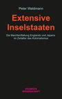Titel: Extensive Inselstaaten. Autor: Peter Waldmann. Thema: Englands und Japans Macht im Kolonialismus. Verlag: Velbrück Wissenschaft.
