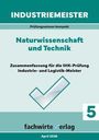 "Naturwissenschaft und Technik: Zusammenfassung für die IHK-Prüfung Industrie- und Logistik-Meister. April 2026."