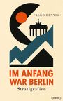 Text: "IM ANFANG WAR BERLIN", "Stratigrafien", "FALKO HENNIG". Illustration: Brandenburger Tor, geometrische Formen und Farben.