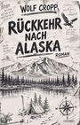Buchtitel "RÜCKKEHR NACH ALASKA", Berglandschaft mit Bäumen, Zelt am See, Kompassrose, fliegender Adler.