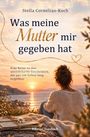 Stella Cornelius-Koch: Was meine Mutter mir gegeben hat, Buch