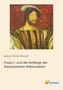 Georg Florian Münzer: Franz I. und die Anfänge der französischen Reformation, Buch