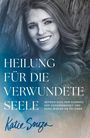 "Heilung für die verwundete Seele. Befreie dich vom Schmerz der Vergangenheit und fang wieder an zu leben. Katie Souza." 
Ein lächelndes Porträt einer Frau.