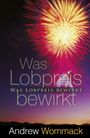 Andrew Wommack: Was Lobpreis bewirkt, Buch