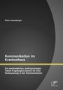 Peter Anzenberger: Kommunikation im Krankenhaus: Ein multimediales, mehrsprachiges Tablet-Fragebogen-System für eine Verbesserung in der Kommunikation, Buch
