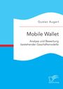 Gustav Augart: Mobile Wallet: Analyse und Bewertung bestehender Geschäftsmodelle, Buch