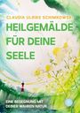 Claudia Ulrike Schimkowski: Heilgemälde für Deine Seele, Buch