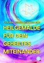 Claudia Ulrike Schimkowski: Heilgemälde für Dein geheiltes Miteinander, Buch