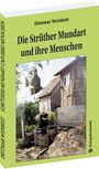 Dietmar Weisheit: Die Stru¿ther Mundart und ihre Menschen (Struth-Helmershof), Buch