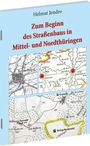 Titel: Zum Beginn des Straßenbaus in Mittel- und Nordthüringen. Drei historische Karten.