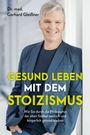 Gerhard Gleißner: Gesund leben mit dem Stoizismus, Buch