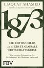 Liaquat Ahamed: 1873 - Die Rothschilds und die erste globale Wirtschaftskrise, Buch