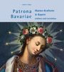 Hubert X. Mayer: Patrona Bavariae - Marien-Kraftorte in Bayern erleben und verstehen, Buch