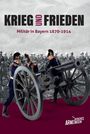 : Krieg und Frieden - Militär in Bayern 1870-1914, Buch